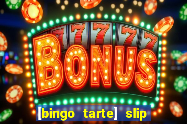 [bingo tarte] slip & stop